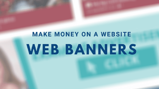 17 Ways to Make Money on a Website | Part 1 - Web Banners