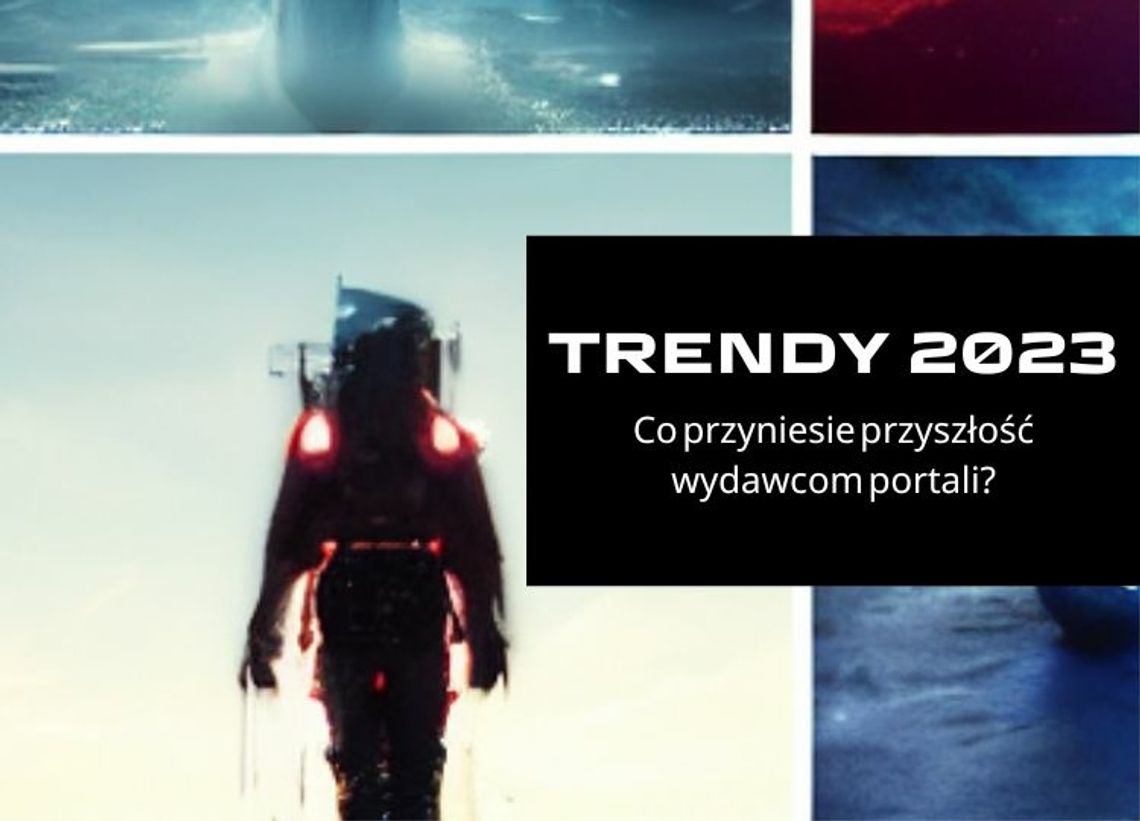 Trendy 2023. Co przyniesie przyszłość wydawcom portali?