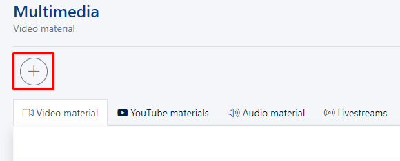 The plus button in the Multimedia module is used to add new multimedia material.